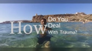 How Do you Deal with Trauma